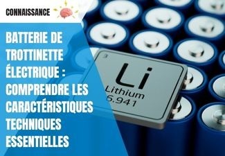 Batterie de trottinette électrique : comprendre les caractéristiques techniques essentielles