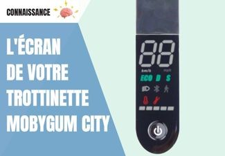L'écran de votre trottinette électrique MOBYGUM City