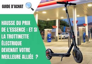 Hausse du prix de l'essence en France : et si la trottinette électrique devenait votre meilleure alliée pour vous déplacer ?