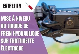 Mise à niveau du liquide de frein hydraulique sur trottinette électrique : tutoriel simple et fiable