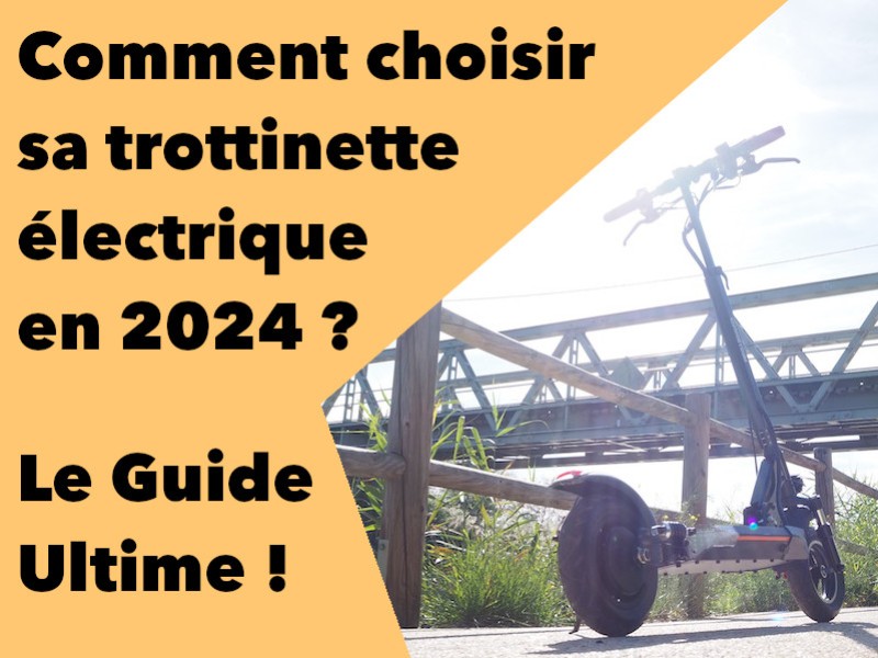 GUIDE 2024: Comment choisir sa Trottinette Electrique Adulte ?